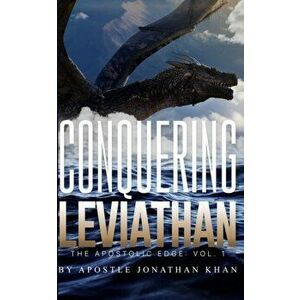 Conquering Leviathan: The Apostolic Edge, Paperback - Jonathan Khan imagine