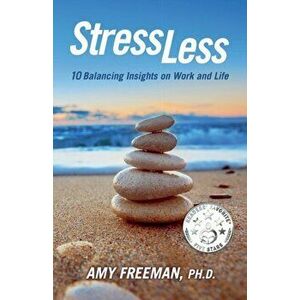 Stress Less: 10 Balancing Insights on Work and Life, Paperback - Amy L. Freeman imagine