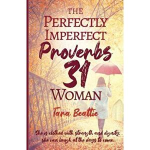 The Perfectly Imperfect Proverbs 31 Woman, Paperback - Tara Beattie imagine