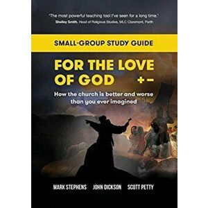 For the Love of God: How the church is better and worse than you ever imagined: Small-group study guide, Paperback - Mark Stephens imagine