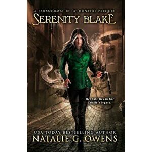 Serenity Blake: A Paranormal Relic Hunters Prequel, Paperback - Natalie G. Owens imagine