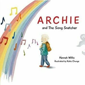 Archie and the Song Snatcher, Paperback - Hannah Willis imagine