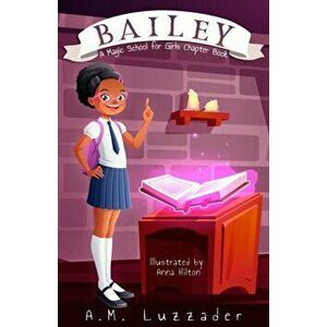 Bailey: A Magic School for Girls Chapter Book, Paperback - A. M. Luzzader imagine