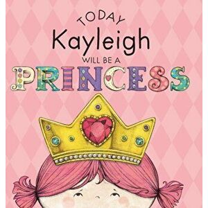 Today Kayleigh Will Be a Princess, Hardcover - Paula Croyle imagine