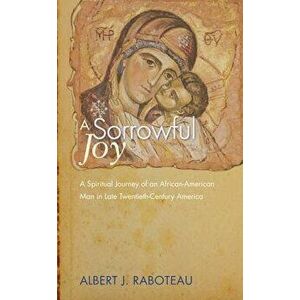 A Sorrowful Joy, Paperback - Albert J. Raboteau imagine