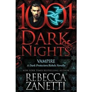 Vampire: A Dark Protectors/Rebels Novella, Paperback - Rebecca Zanetti imagine