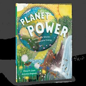 Planet Power: Explore the World's Renewable Energy, Paperback - Stacy Clark imagine