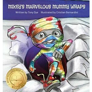 Mikey's Marvelous Mummy Wraps, Paperback - Tony Dye imagine