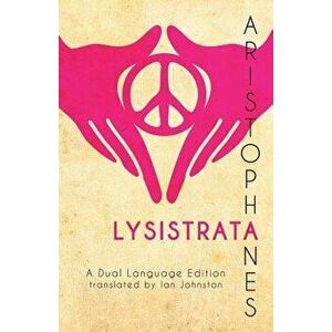 Aristophanes' Lysistrata: A Dual Language Edition, Paperback - Ian Johnston imagine