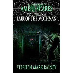 Ameri-Scares West Virginia: Lair of the Mothman, Paperback - Stephen Mark Rainey imagine
