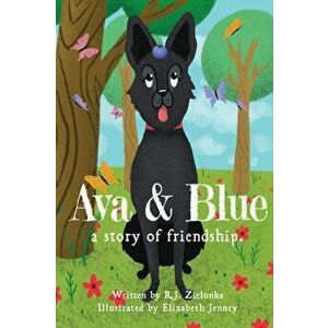 Ava and Blue: A Story of Friendship, Paperback - R. J. Zielonka imagine