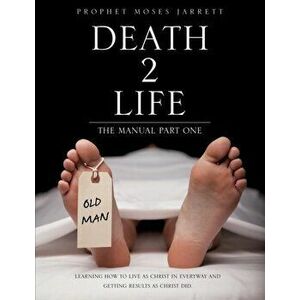 Death 2 Life the Manual Part One, Paperback - Prophet Moses Jarrett imagine