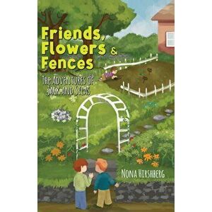 Friends, Flowers & Fences, Paperback - Nona Hirshberg imagine