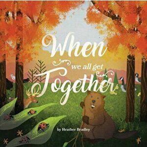 When We All Get Together, Paperback - Heather Bradley imagine