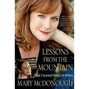 Lessons from the Mountain: What I Learned from Erin Walton, Paperback - Mary McDonough imagine
