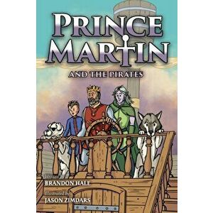 Prince Martin and the Pirates: Being a Swashbuckling Tale of a Brave Boy, Bloodthirsty Buccaneers, and the Solemn Mysteries of the Ancient Order of t imagine