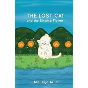 The Lost Cat and the Singing Flower, Paperback - Tanusiya Arun imagine