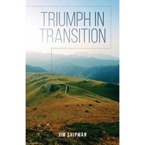 Triumph in Transition, Paperback - Jim Shipman imagine