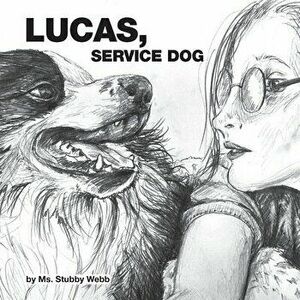 Lucas, Service Dog, Paperback - Stephanie Webb imagine