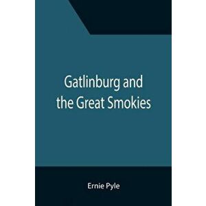 Gatlinburg and the Great Smokies, Paperback - Ernie Pyle imagine