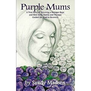 Purple Mums: A True Story of Surviving a Stranger Rape, Paperback - Sandy Madsen imagine