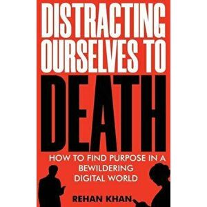 Distracting Ourselves to Death, Paperback - Rehan Khan imagine