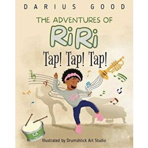 Tap! Tap! Tap!: The Adventures of RiRi, Paperback - Darius Good imagine