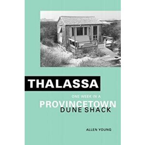 Thalassa: One Week in a Provincetown Dune Shack, Paperback - Allen Young imagine