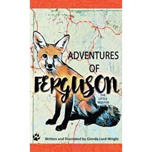 Adventures of Ferguson: The Little Red Fox, Paperback - Glenda Lord-Wright imagine