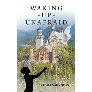 Waking - Up - Unafraid, Paperback - Ayesha Saunders imagine