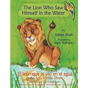 The Lion Who Saw Himself in the Water -- El león que se vio en el agua: English-Spanish Edition, Paperback - Ingrid Rodríguez imagine
