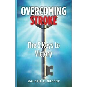 Overcoming Stroke: The 5 Keys to Victory, Paperback - Valerie L. Greene imagine