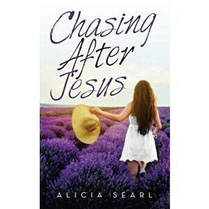 Chasing After Jesus, Paperback - Alicia Searl imagine