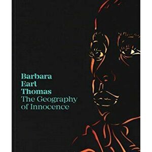 Barbara Earl Thomas: The Geography of Innocence, Paperback - Catharina Manchanda imagine