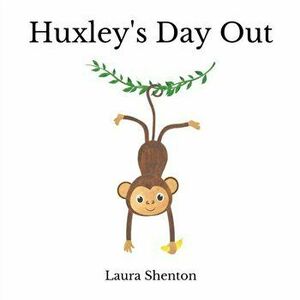 Huxley's Day Out, Paperback - Laura Shenton imagine