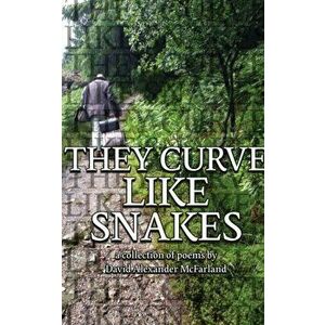 They Curve Like Snakes, Paperback - David Alexander McFarland imagine