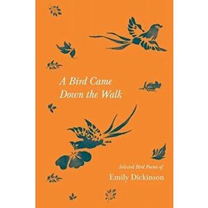 A Bird Came Down the Walk - Selected Bird Poems of Emily Dickinson, Paperback - Emily Dickinson imagine