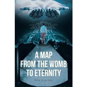 A Map from the Womb to Eternity, Paperback - Lisa Clayton imagine