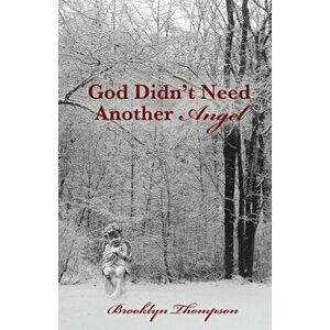 God Didn't Need Another Angel, Paperback - Brooklyn Thompson imagine