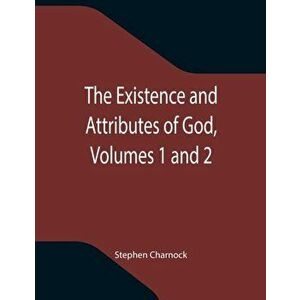 The Existence and Attributes of God, Volumes 1 and 2, Paperback - Stephen Charnock imagine