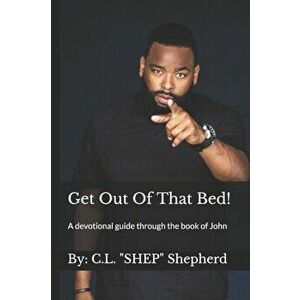 Get Out Of That Bed!: A devotional guide through the book of John, Paperback - C. L. Shep Shepherd imagine