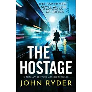 The Hostage: A totally gripping action thriller, Paperback - John Ryder imagine