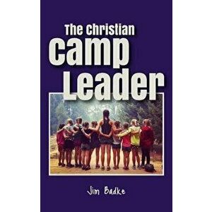 The Christian Camp Leader, Paperback - Jim Badke imagine