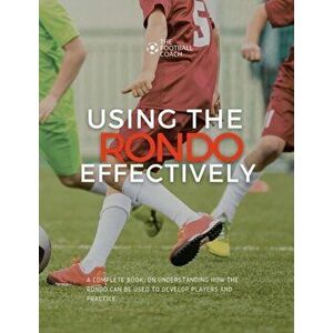 Using The Rondo Effectively, Paperback - Thefootball Coach imagine