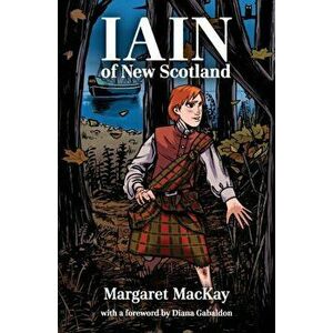 Iain of New Scotland: with a foreword by Diana Gabaldon, Paperback - Margaret MacKay imagine