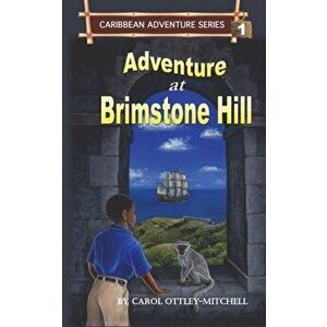 Adventure at Brimstone Hill: Caribbean Adventure Series Book 1, Paperback - Carol Ottley-Mitchell imagine