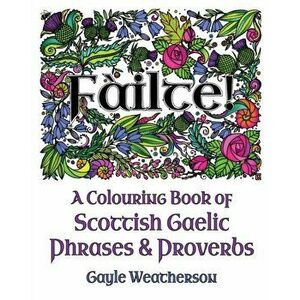 Fàilte! A Colouring Book of Scottish Gaelic Phrases & Proverbs, Paperback - Gayle Weatherson imagine