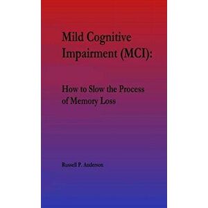 For Beginners, Mild Cognitive Impairment (MCI): How to Slow the Process of Memory Loss, Paperback - Russell P. Anderson imagine