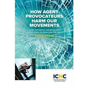 How Agent Provocateurs Harm Our Movements, Paperback - Steve Chase imagine