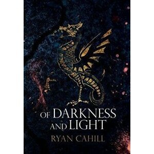 Of Darkness and Light: An Epic Fantasy Adventure, Hardcover - Ryan Cahill imagine